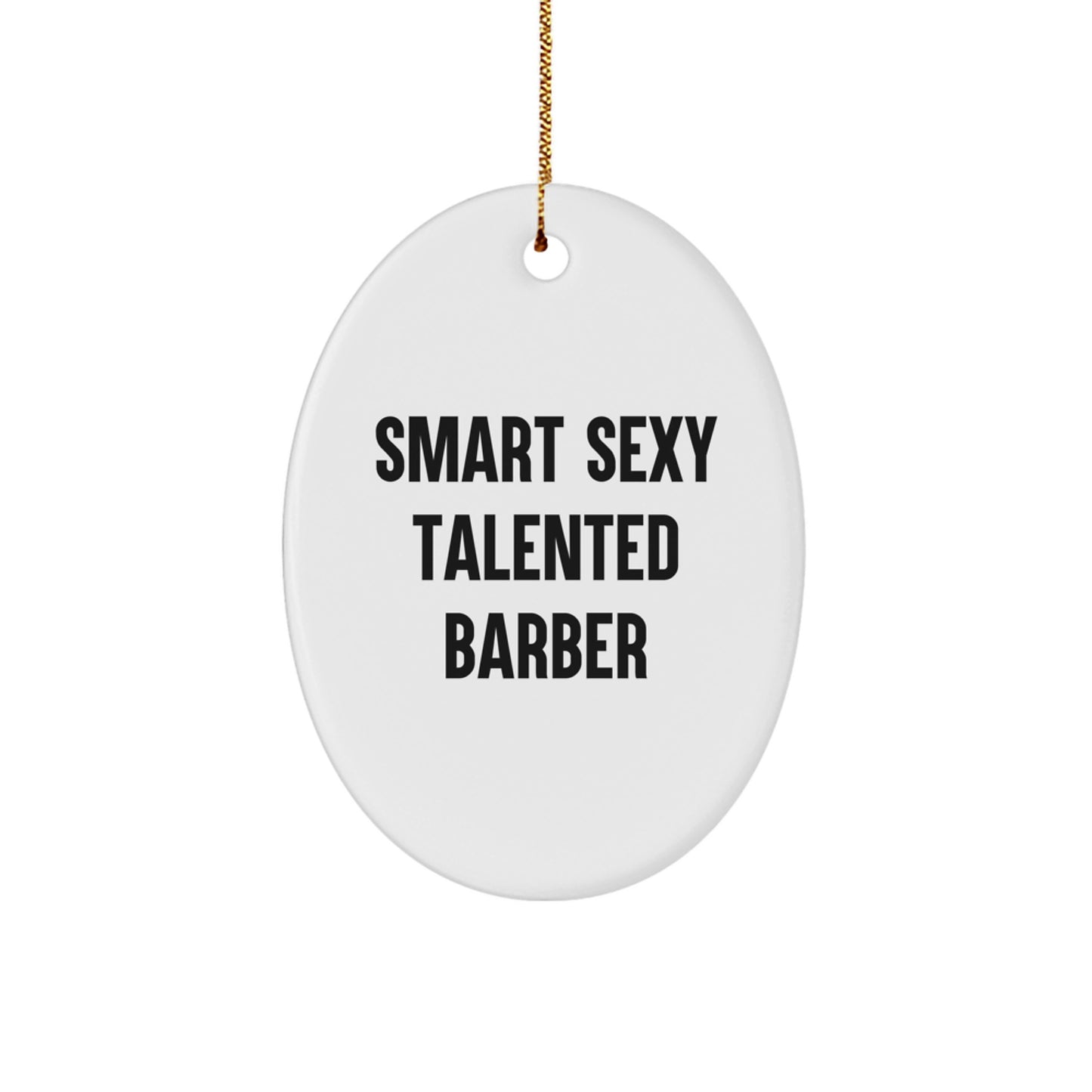 Funny Quirky Gifts from Friends for Smart Sexy Talented Barber - Oval Ornament, Christmas Unique Decorations - Image 1