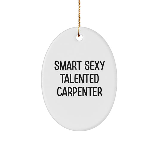 Funny Carpenter Gifts for Men - Smart Sexy Talented Carpenter Oval Ornament, Christmas Unique Gifts from Friends, Coworkers, Family - Image 1