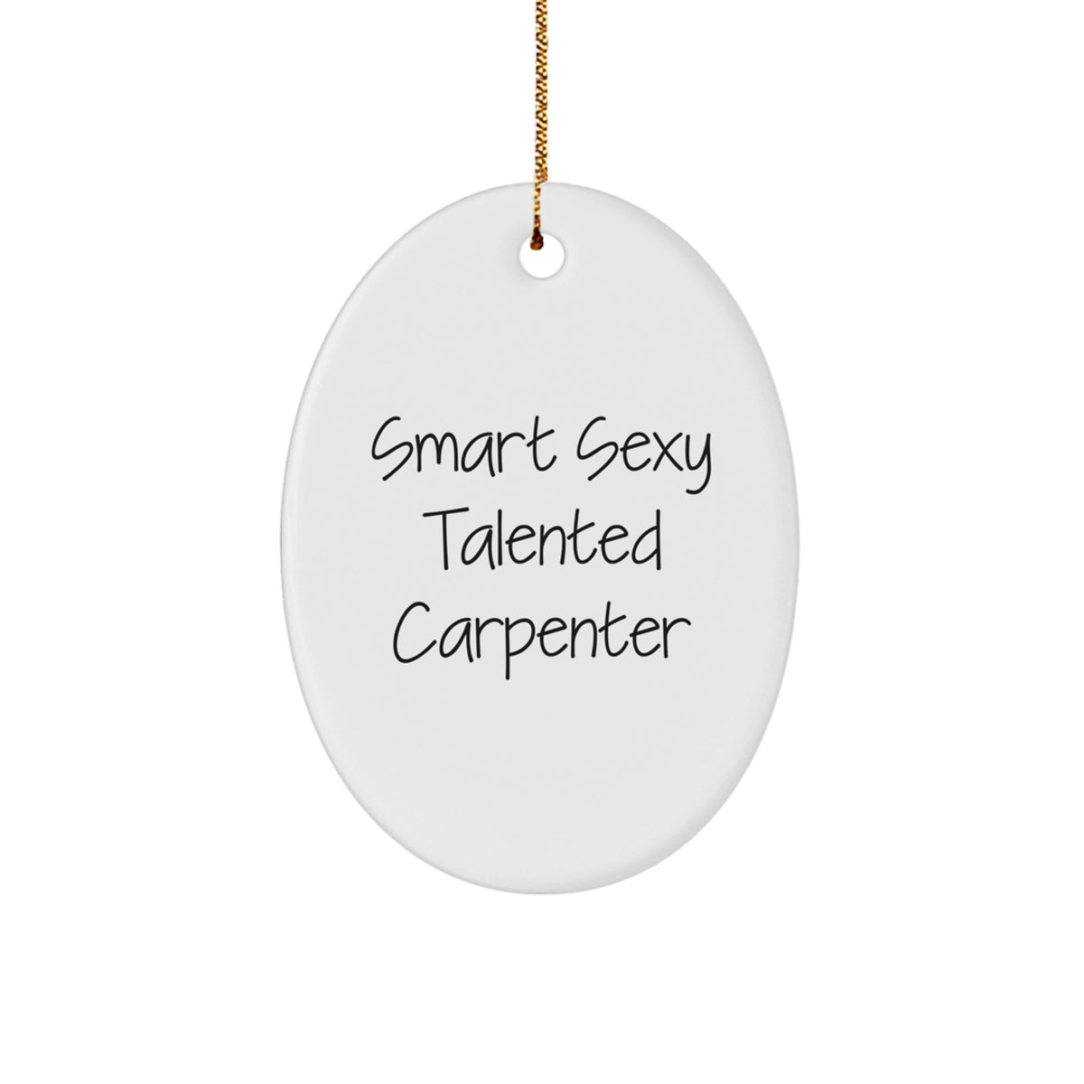 Gifts from Friends for Smart Sexy Talented Carpenter - Oval Ornament, Funny Quote, Christmas Unique Gifts - Image 1
