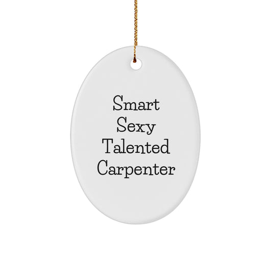 Smart Sexy Talented Carpenter Gifts for Men, Oval Ornament Gift from Friends for Carpenter's Desk, Funny Carpenter Christmas Unique Gifts - Image 1