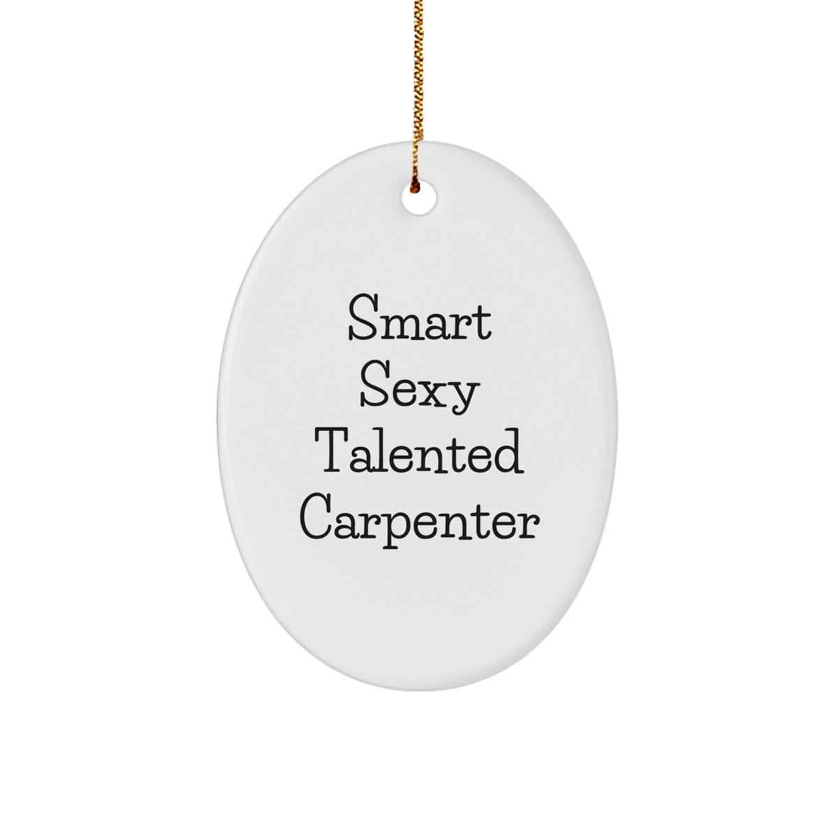 Smart Sexy Talented Carpenter Gifts for Men, Oval Ornament Gift from Friends for Carpenter's Desk, Funny Carpenter Christmas Unique Gifts - Image 1