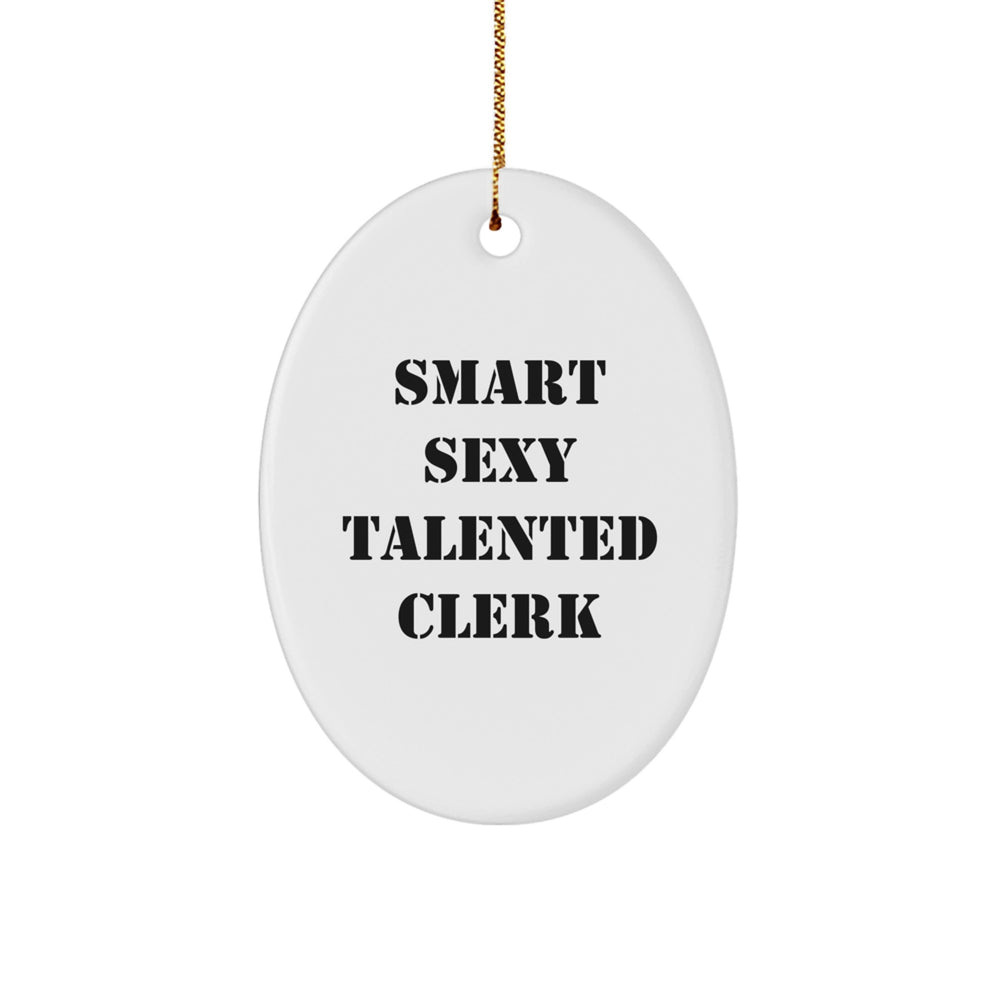 Smart Sexy Talented Clerk Christmas Oval Ornament Gifts from Friends - 'Smart Sexy Talented Clerk' Inspirational Quote for Clerk, Ideal Gift for Men Friends Family - Image 1
