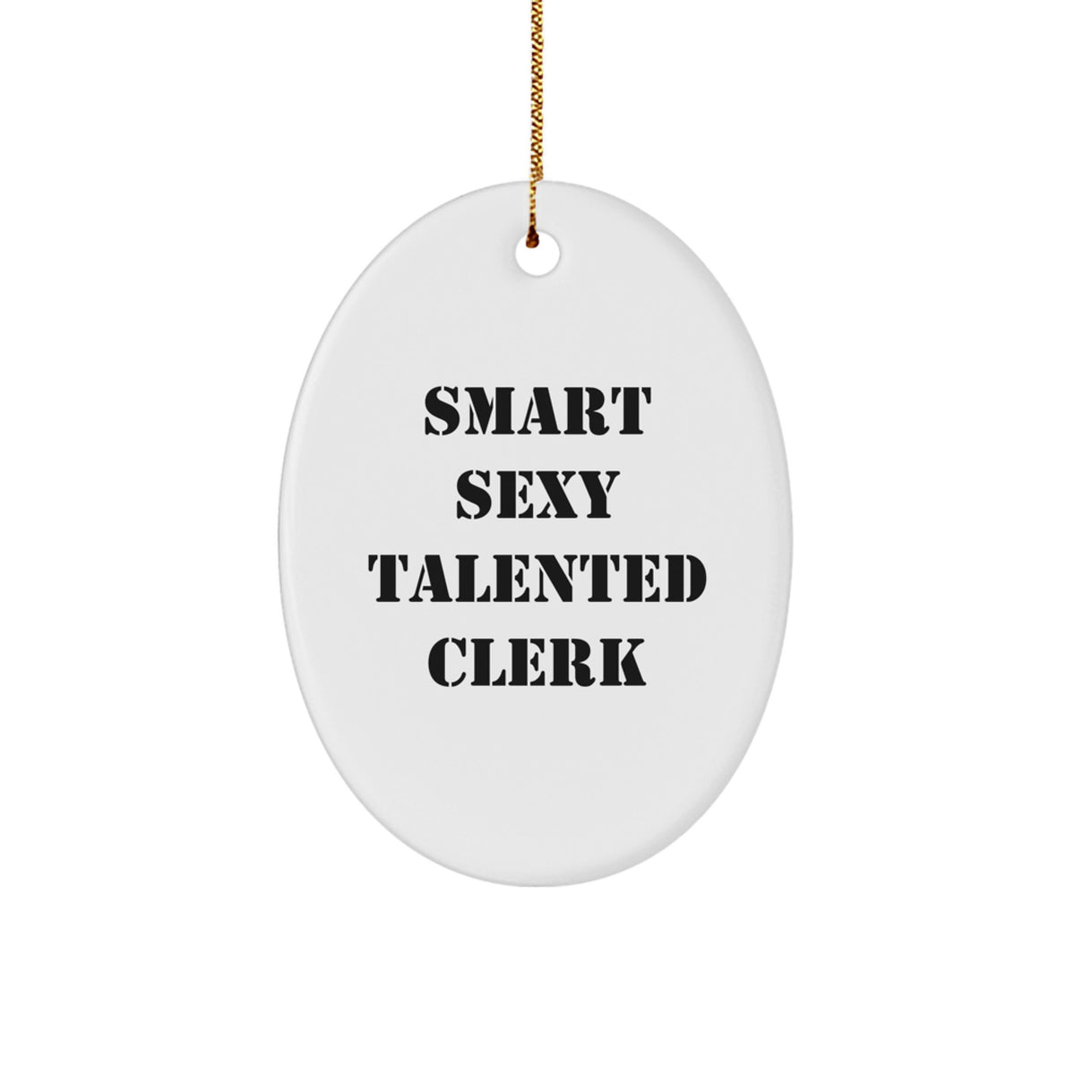Smart Sexy Talented Clerk Christmas Oval Ornament Gifts from Friends - 'Smart Sexy Talented Clerk' Inspirational Quote for Clerk, Ideal Gift for Men Friends Family - Image 1