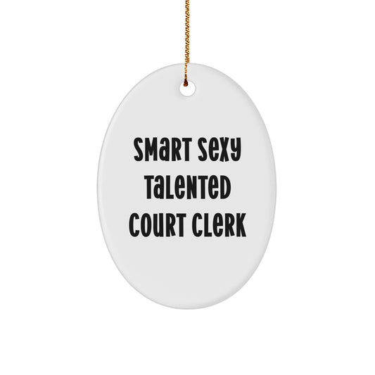 Smart Sexy Talented Court Clerk Gifts from Friends, Unique Oval Ornament for Court Clers at Christmas, Funny Court Clerk Decoration - Image 1