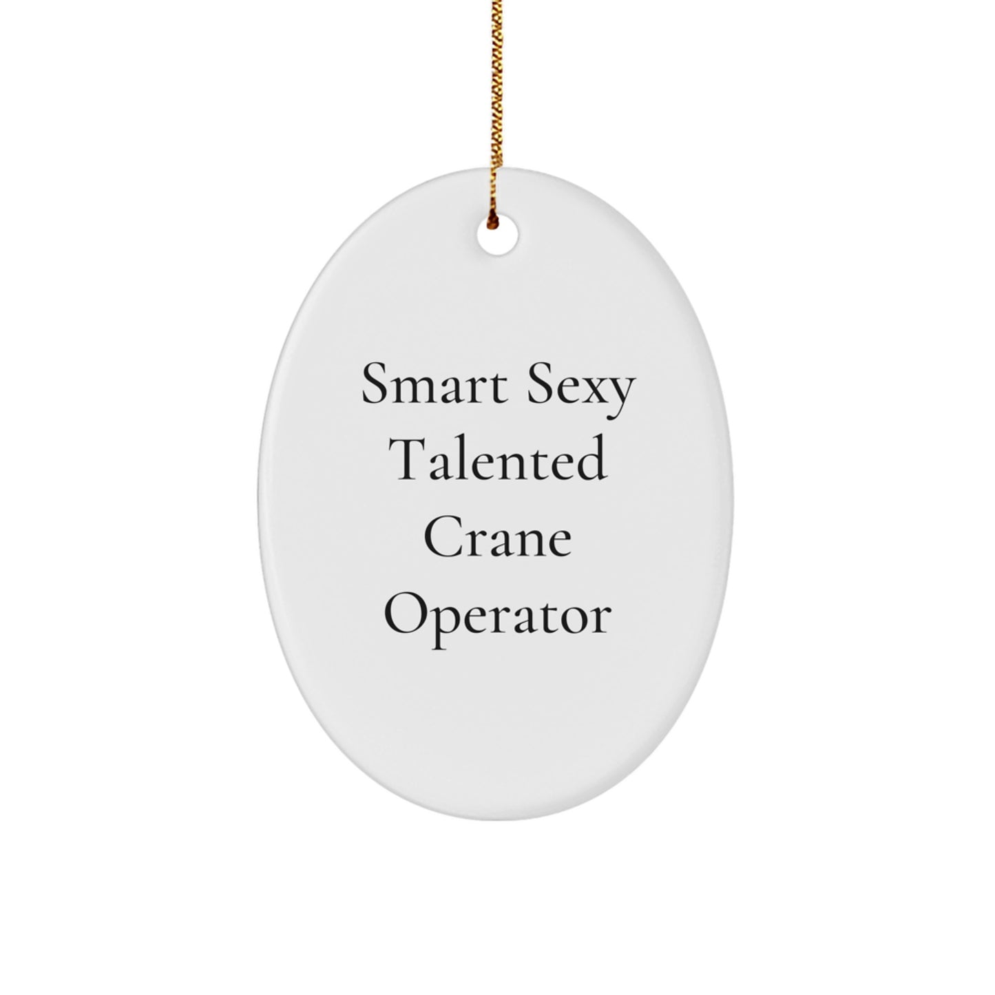 Funny Crane Operator Gifts for Him, Smart Sexy Talented Oval Ornament Christmas Decorations from Friends, Crane Operator Lover Men - Image 1