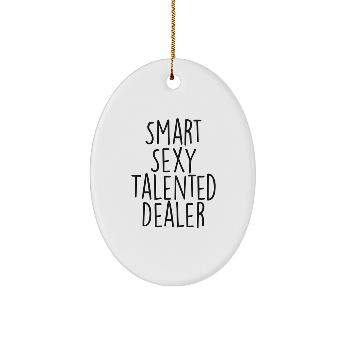 Funny Smart Sexy Talented Dealer Gifts from Men to Friends, Oval Ornament for Dealer Lover, Merry Christmas Unique Gifts for Dealer - Image 1