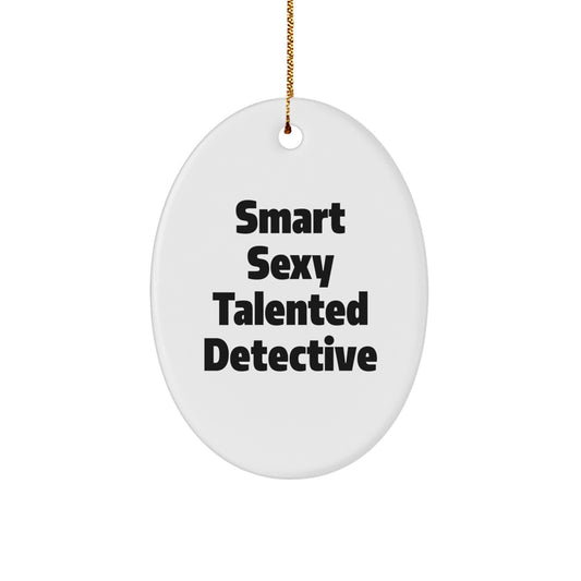 Funny Smart Sexy Talented Detective Oval Ornament Gifts from Family for Christmas Unique Decorations - Image 1