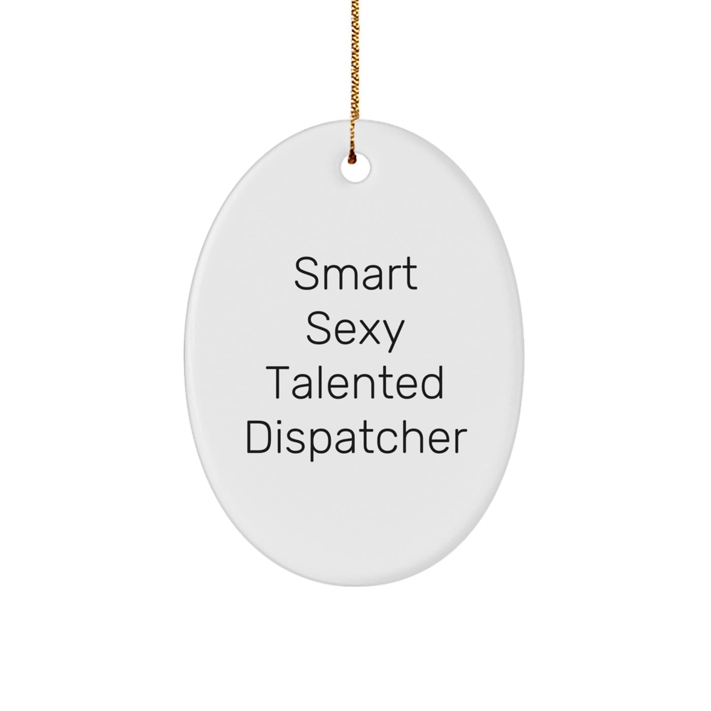 Funny Dispatcher Gifts from Family, Smart Sexy Talented Dispatcher Oval Ornament for Dispatcher, Christmas Unique Christmas Unique Gift for Dispatcher - Image 1