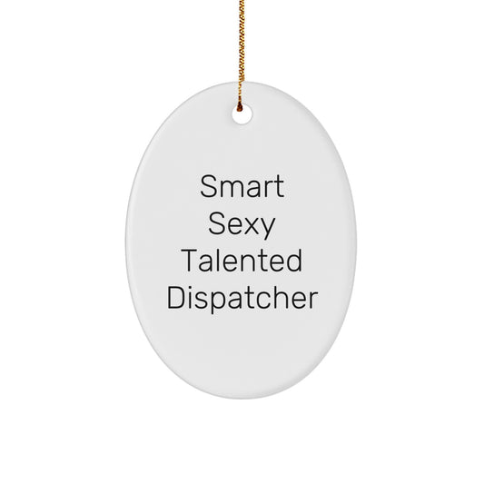 Funny Dispatcher Gifts from Family, Smart Sexy Talented Dispatcher Oval Ornament for Dispatcher, Christmas Unique Christmas Unique Gift for Dispatcher - Image 1