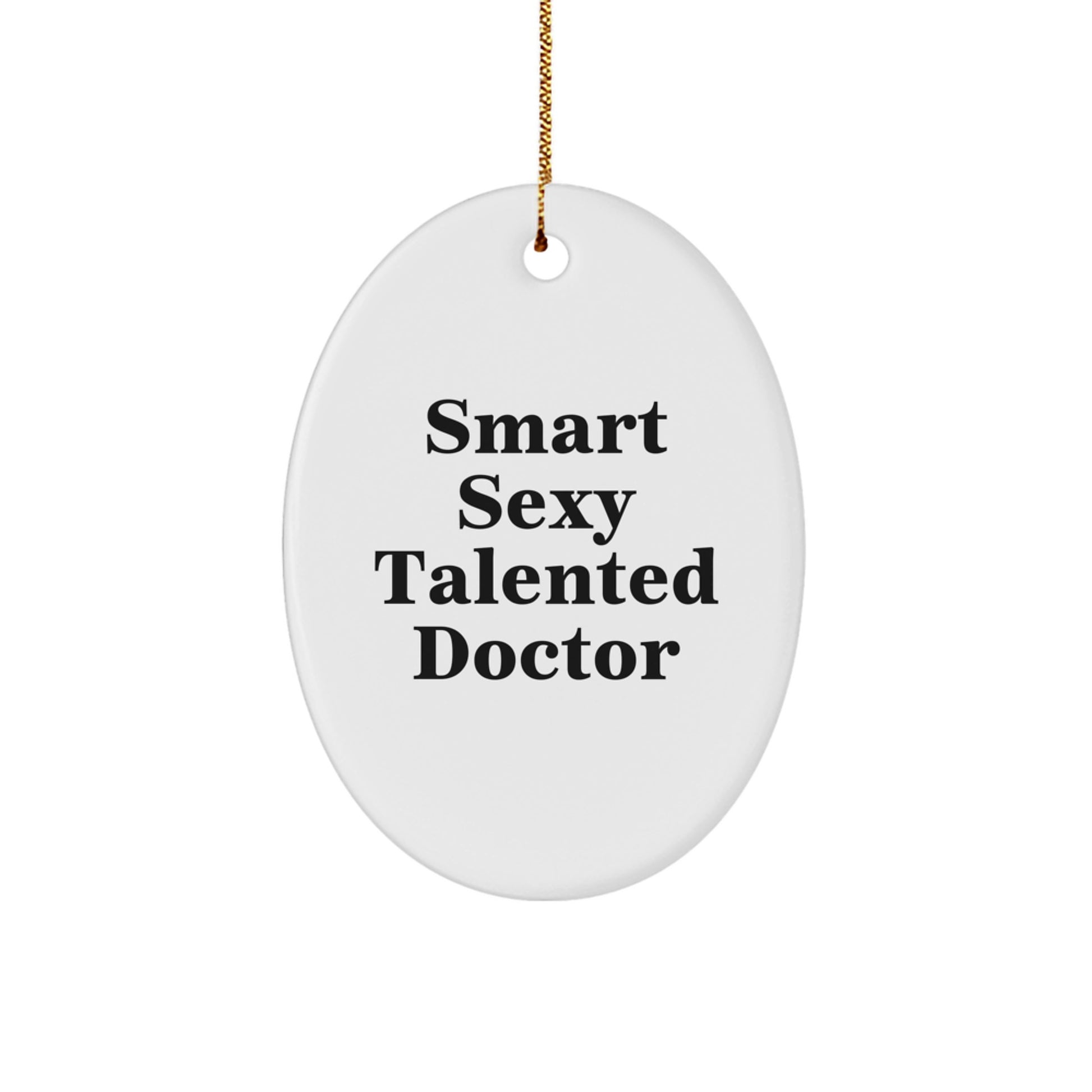Funny Smart Sexy Talented Doctor Christmas Unique Gifts for Men from Friends Oval Ornament, White, 3.25 Inch Tall, Sublimation Printed - Image 1