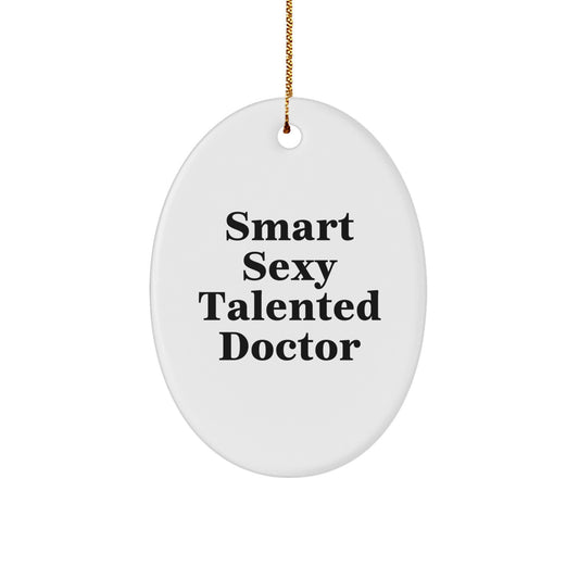 Funny Smart Sexy Talented Doctor Christmas Unique Gifts for Men from Friends Oval Ornament, White, 3.25 Inch Tall, Sublimation Printed - Image 1