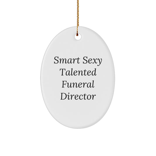 Gifts from Friends and Family for Smart Sexy Talented Funeral Director Oval Ornament Christmas Unique Decorations - Funny Quote - Image 1