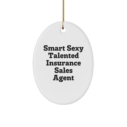 Funny Quote Gifts from Men to Insurance Sales Agent - Christmas Unique Oval Ornament, Insurance Sales Agent Gifts, Smart Sexy Talented Insurance Sales Agent - Image 1