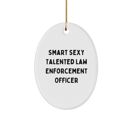 Funny Law Enforcement Officer Gifts from Friends - Smart Sexy Talented Oval Ornament, Law Enforcement Officer Christmas Unique Gifts, Law Enforcement Officer Oval Decorations - Image 1
