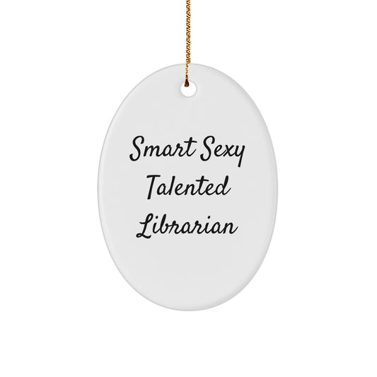Funny Librarian Gifts, Smart Sexy Talented Librarian Oval Ornaments, Christmas Unique Presents for Librarians, Gifts from Family, Friends, Coworkers to Librarian Men, Women, Friends, Coworkers - Image 1