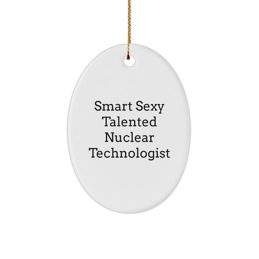 Funny Nuclear Technologist Oval Ornament Gifts for Men - Smart Sexy Talented - Image 1