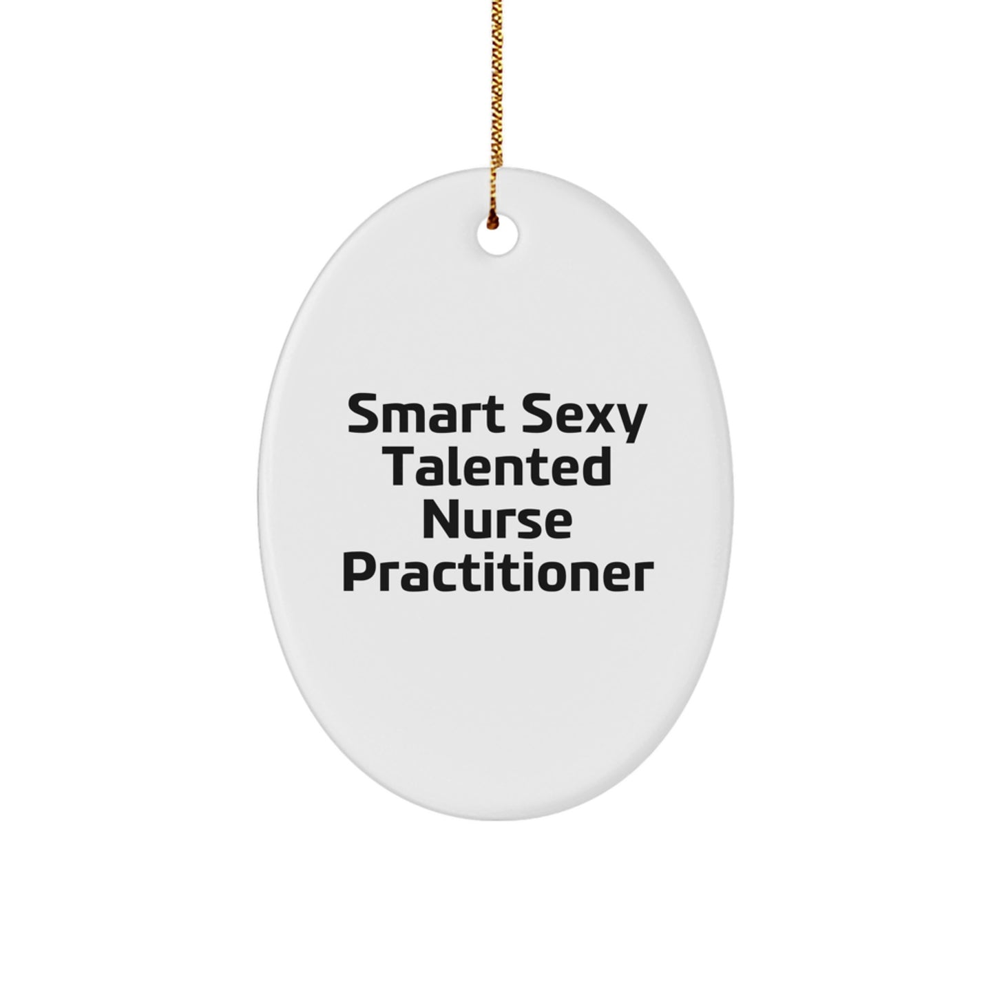Funny Nurse Practitioner Oval Ornament Gifts from Friends for Smart Sexy Talented Nurse Practitioner Christmas Unique Gifts - Image 1