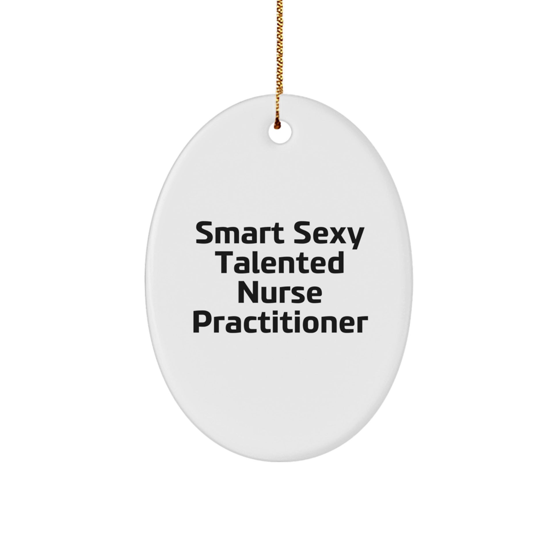 Funny Nurse Practitioner Oval Ornament Gifts from Friends for Smart Sexy Talented Nurse Practitioner Christmas Unique Gifts - Image 1