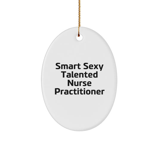 Funny Nurse Practitioner Oval Ornament Gifts from Friends for Smart Sexy Talented Nurse Practitioner Christmas Unique Gifts - Image 1