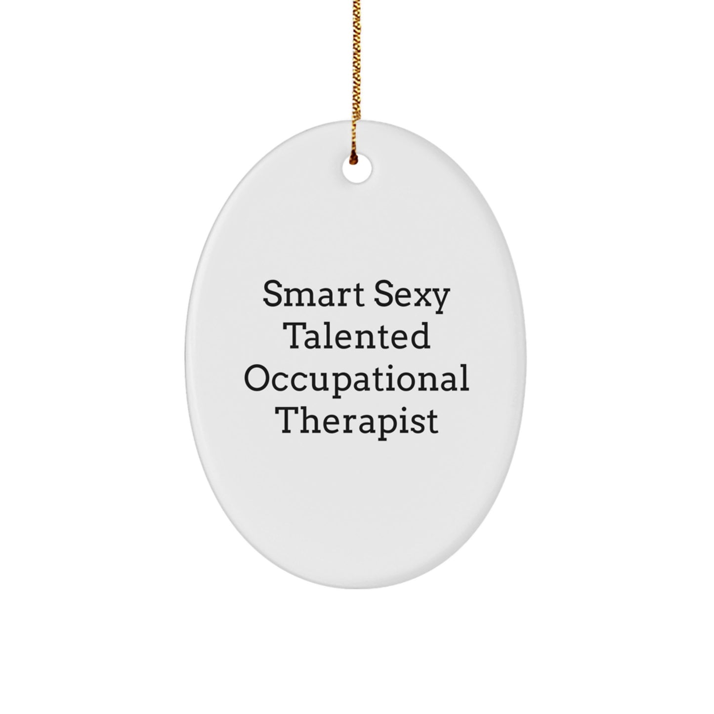 Gifts from Men - Funny Occupational Therapist Christmas Unique Gifts - Oval Ornament - 'Smart Sexy Talented' Quote for Occupational Therapist Friends, Family, Coworkers - Image 1