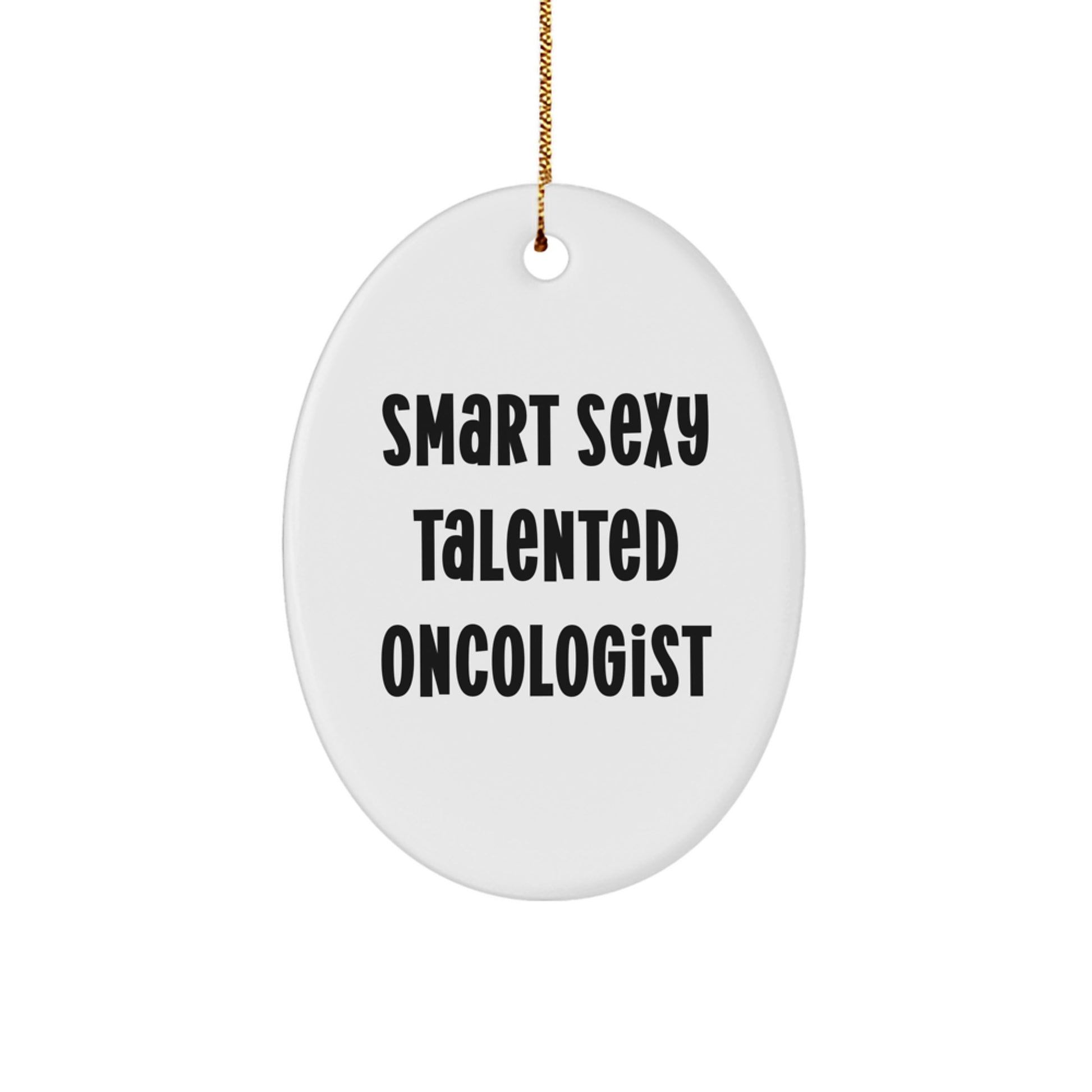 Funny Oncologist Oval Ornament Gifts from Friends for Christmas Unique Gifts - Smart Sexy Talented Oncologist Quote - Image 1