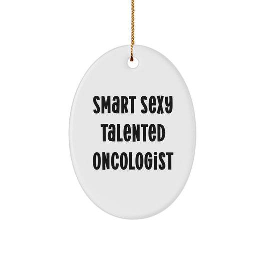 Funny Oncologist Oval Ornament Gifts from Friends for Christmas Unique Gifts - Smart Sexy Talented Oncologist Quote - Image 1