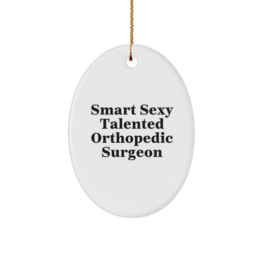Funny Smart Sexy Talented Orthopedic Surgeon Oval Ornament Gifts for Orthopedic Surgeon, Christmas Unique Gifts from Friends, Funny Orthopedic Surgeon Appreciation Gifts - Image 1