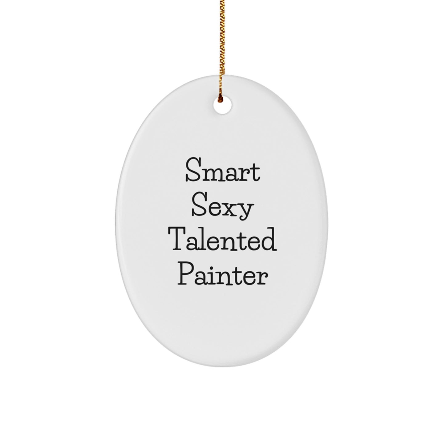 Funny Quotes for Painter Friends - Oval Ornament with Smart Sexy Talented Painter - Gifts from Family for Painter Men - Image 1