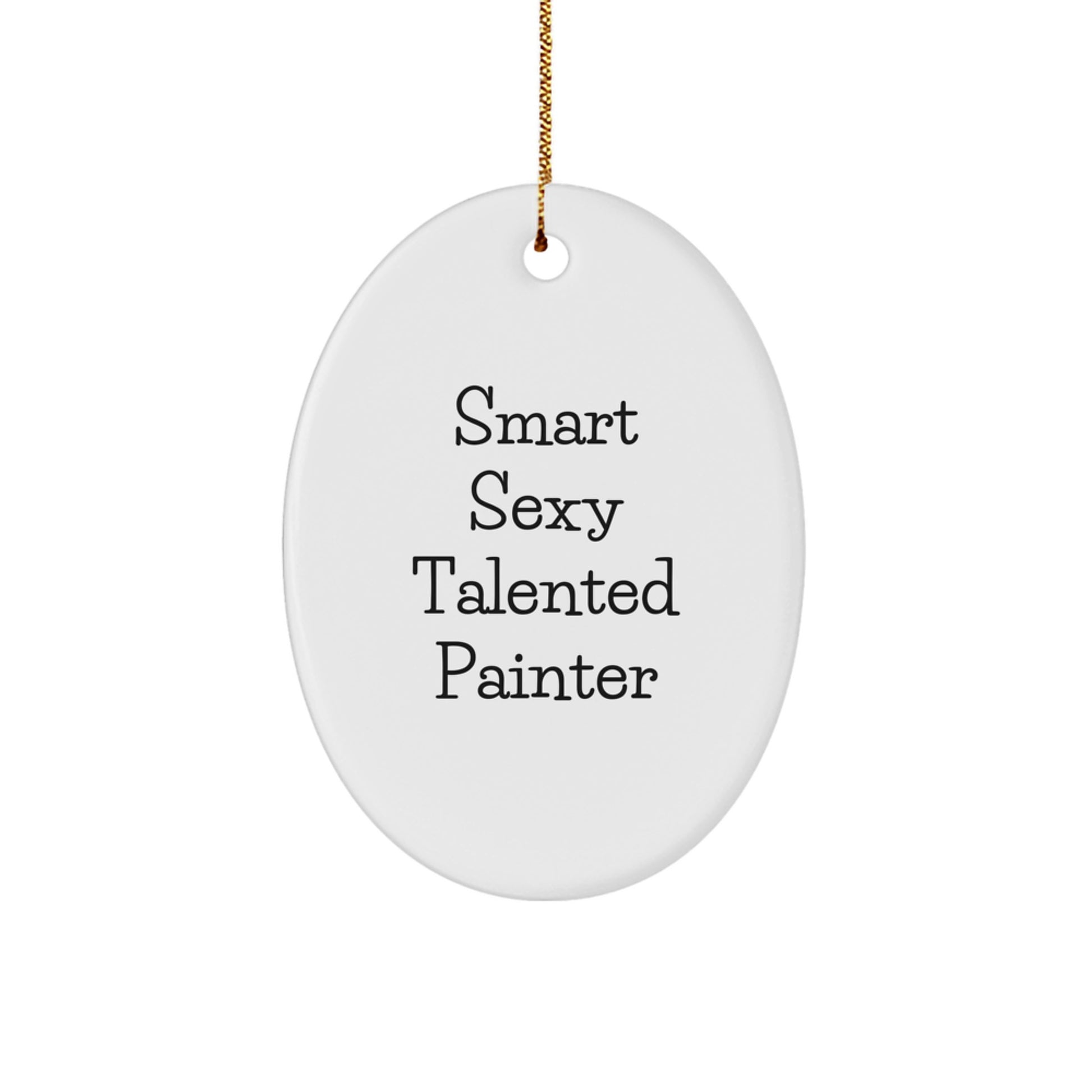 Funny Quotes for Painter Friends - Oval Ornament with Smart Sexy Talented Painter - Gifts from Family for Painter Men - Image 1