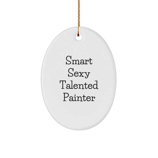 Funny Quotes for Painter Friends - Oval Ornament with Smart Sexy Talented Painter - Gifts from Family for Painter Men - Image 1