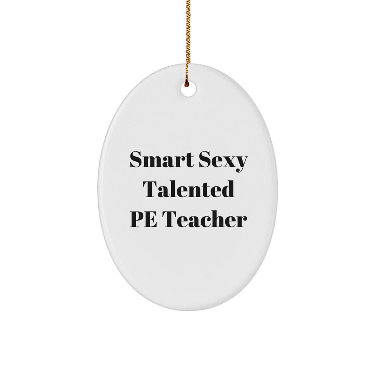 Funny PE Teacher Oval Ornament Gifts from Men for Women Friends Coworkers Family - Smart Sexy Talented Quote - Christmas Unique Gifts - Image 1