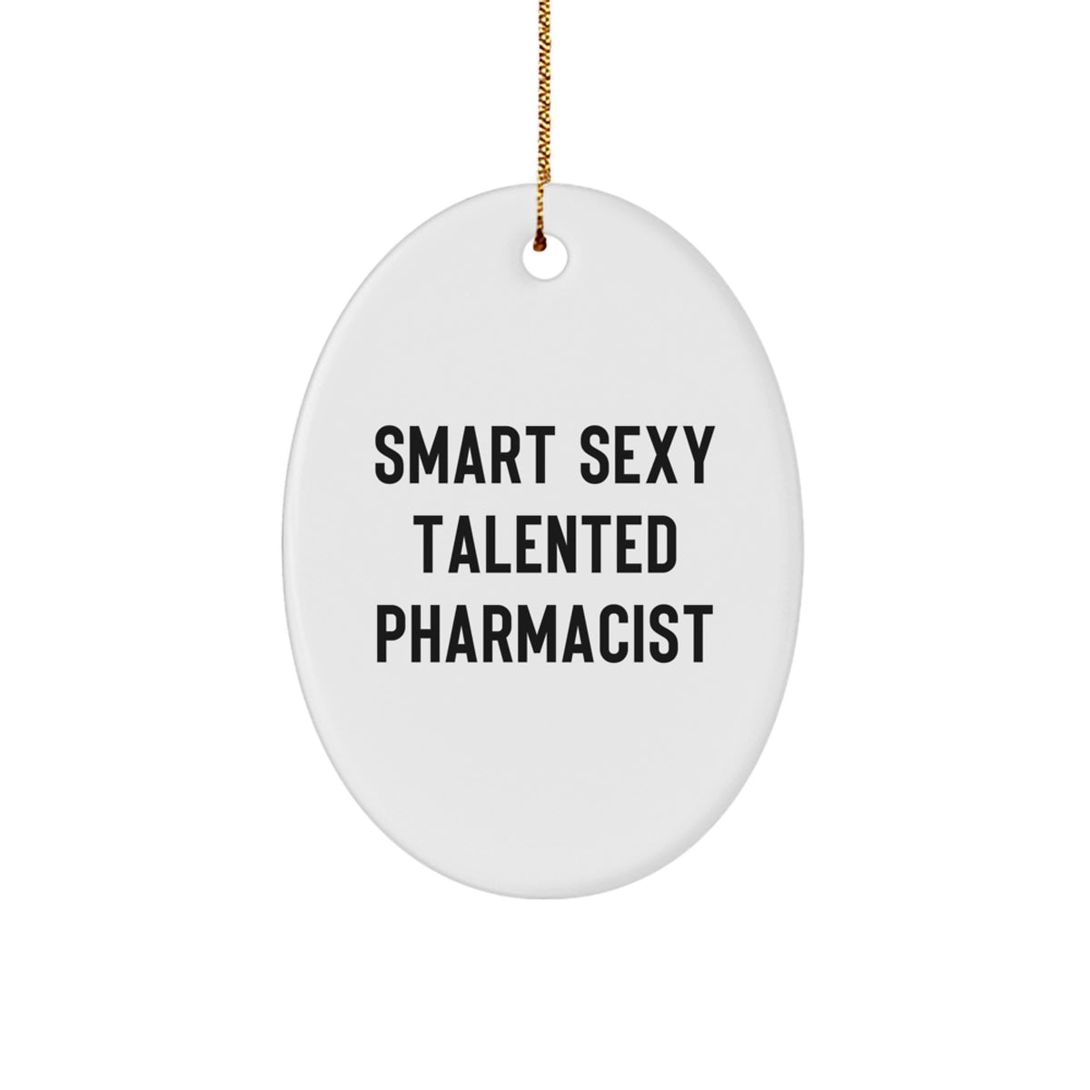 Smart Sexy Talented Pharmacist Gifts for Men Women Friends Coworkers Family - Oval Ornament, Funny Quote, White, Christmas Unique Decorations, Gifts from Men Women Friends Coworkers Family - Image 1