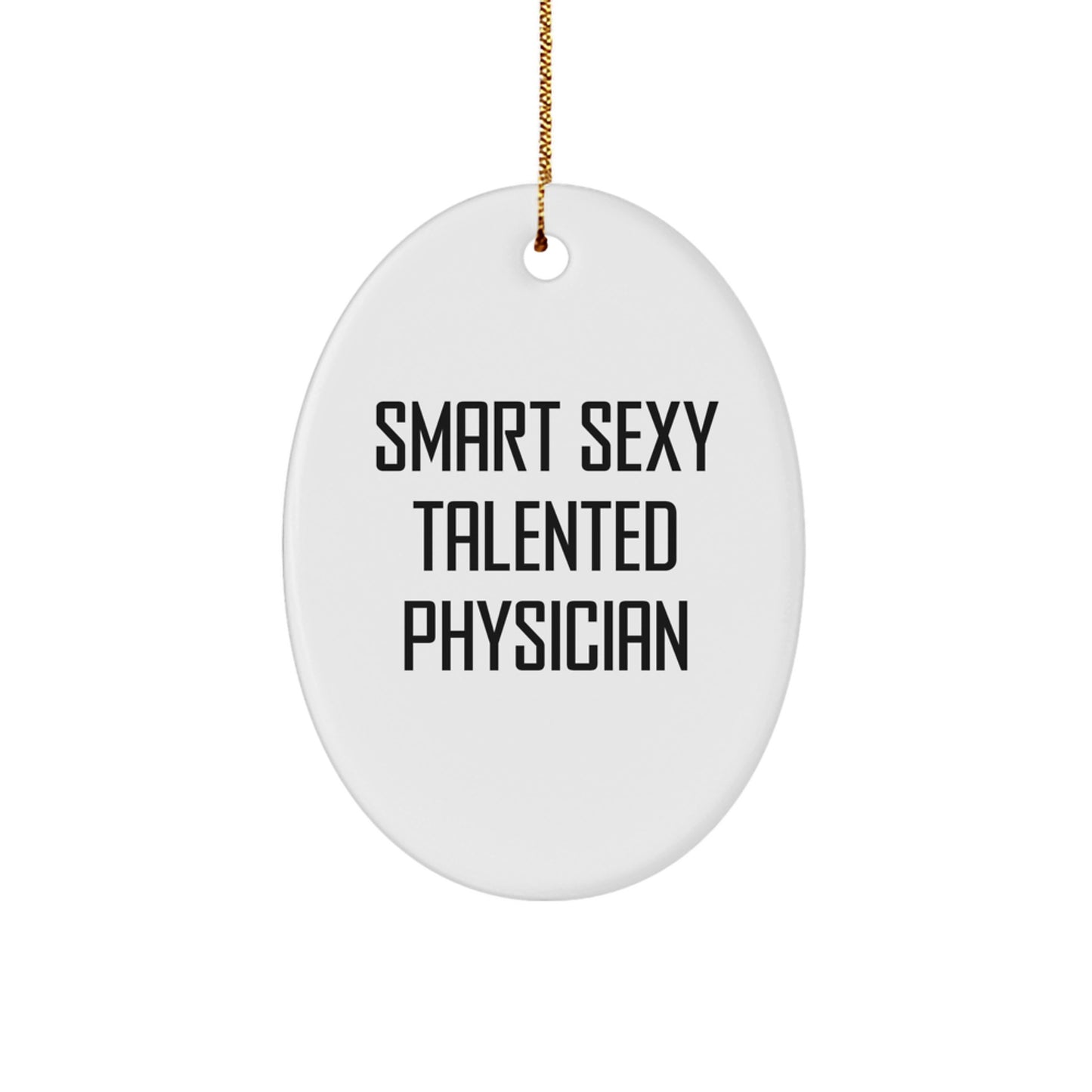 Smart Sexy Talented Physician Oval Ornament Christmas Unique Gifts for Friends, Family, Coworkers, or Physician - Image 1