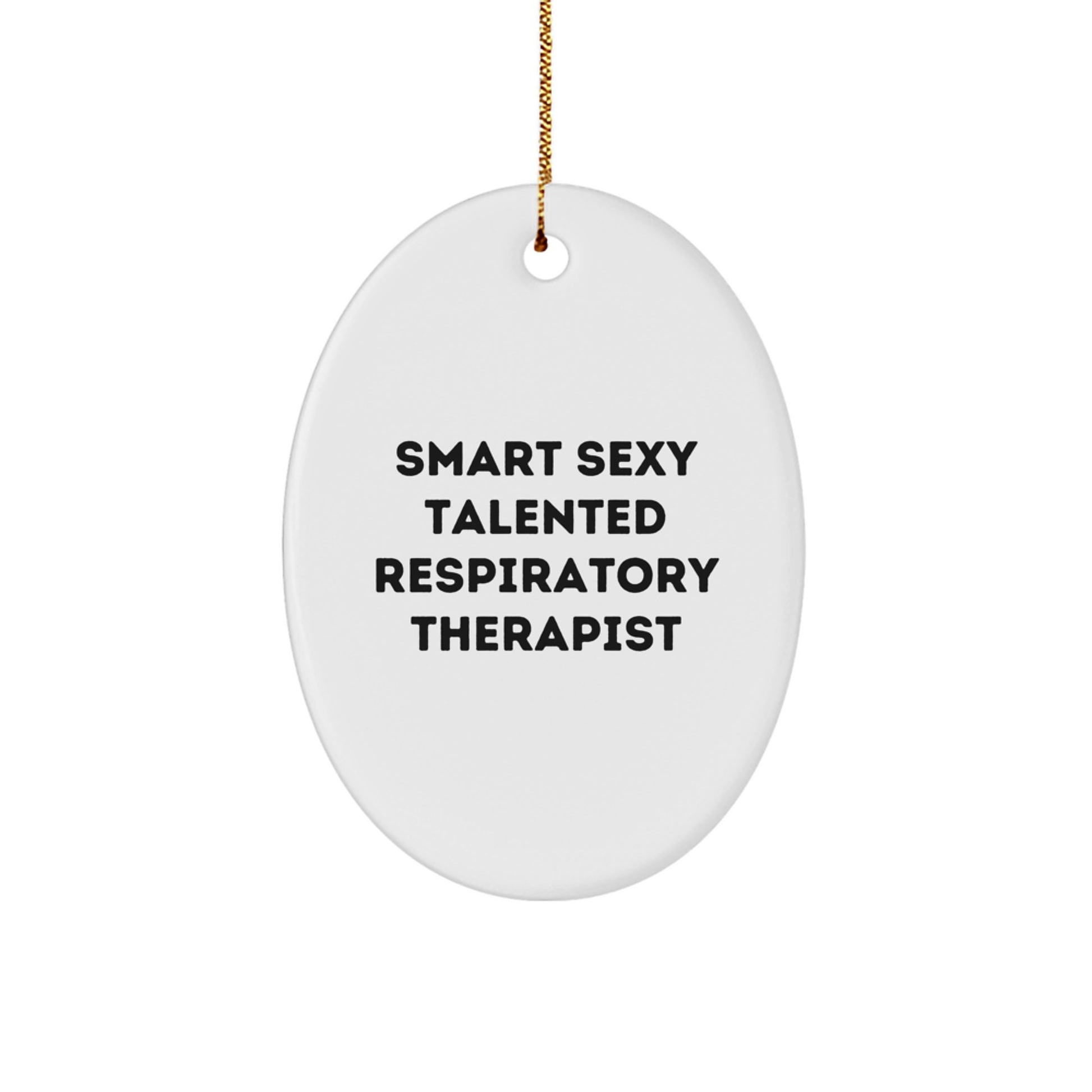 Smart Sexy Talented Respiratory Therapist Oval Ornament Gifts from Men to Respiratory Therapist Friends at Christmas - Image 1