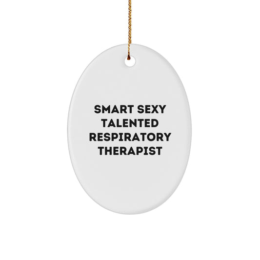Smart Sexy Talented Respiratory Therapist Oval Ornament Gifts from Men to Respiratory Therapist Friends at Christmas - Image 1
