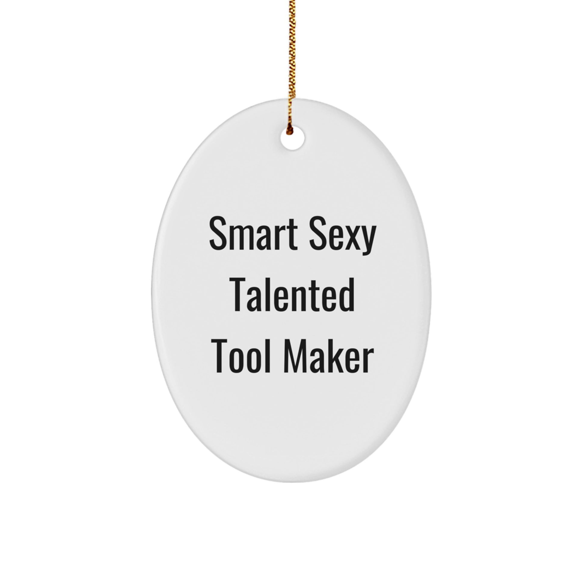 Smart Sexy Talented Tool Maker Gifts from Friends and Family for Tool Maker Men and Women, Oval Ornament Christmas Unique Decorations - Image 1