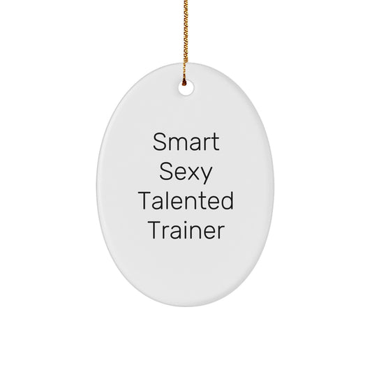 Smart Sexy Talented Trainer Oval Ornament Gifts from Friends to Trainer, Unique Christmas Unique Gifts for Trainer, Oval Trainer Decor - Image 1
