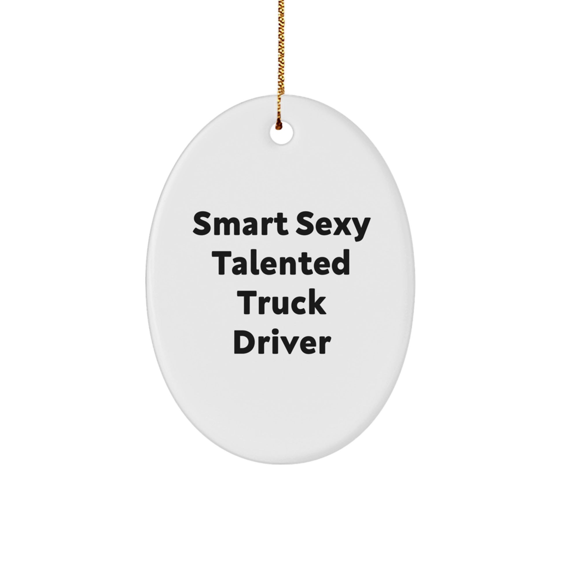 Gifts from Friends and Family for Truck Driver - Smart Sexy Talented - Oval Ornament Gifts for Christmas - Image 1