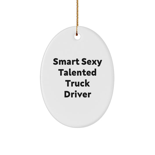 Gifts from Friends and Family for Truck Driver - Smart Sexy Talented - Oval Ornament Gifts for Christmas - Image 1