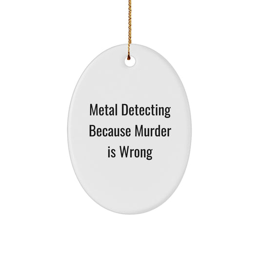 Funny Metal Detecting Oval Ornament Gifts from Friends to Metal Detecting Lovers, Christmas Unique Presents for Men and Women - Image 1