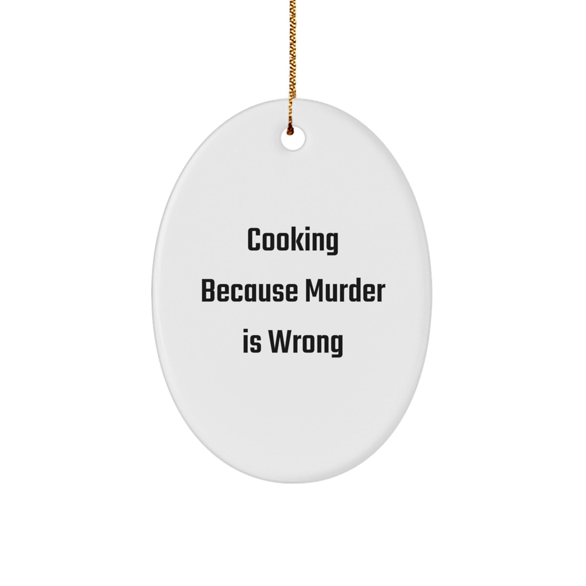 Funny Cooking Oval Ornament Gifts for Men from Family Members This Christmas - 'Cooking Because Murder Is Wrong' White Oval Shaped Ornament - Image 1
