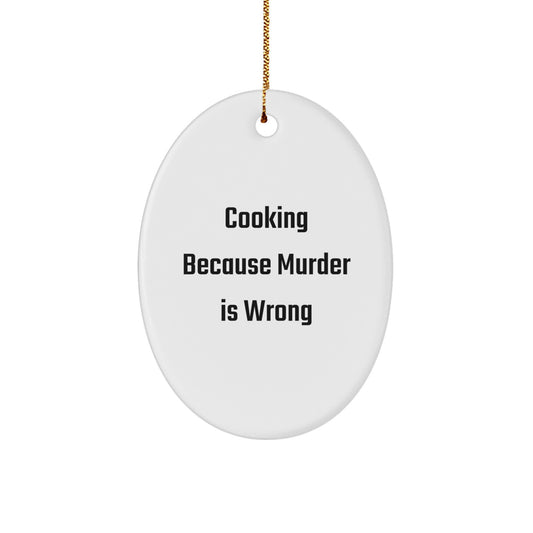 Funny Cooking Oval Ornament Gifts for Men from Family Members This Christmas - 'Cooking Because Murder Is Wrong' White Oval Shaped Ornament - Image 1