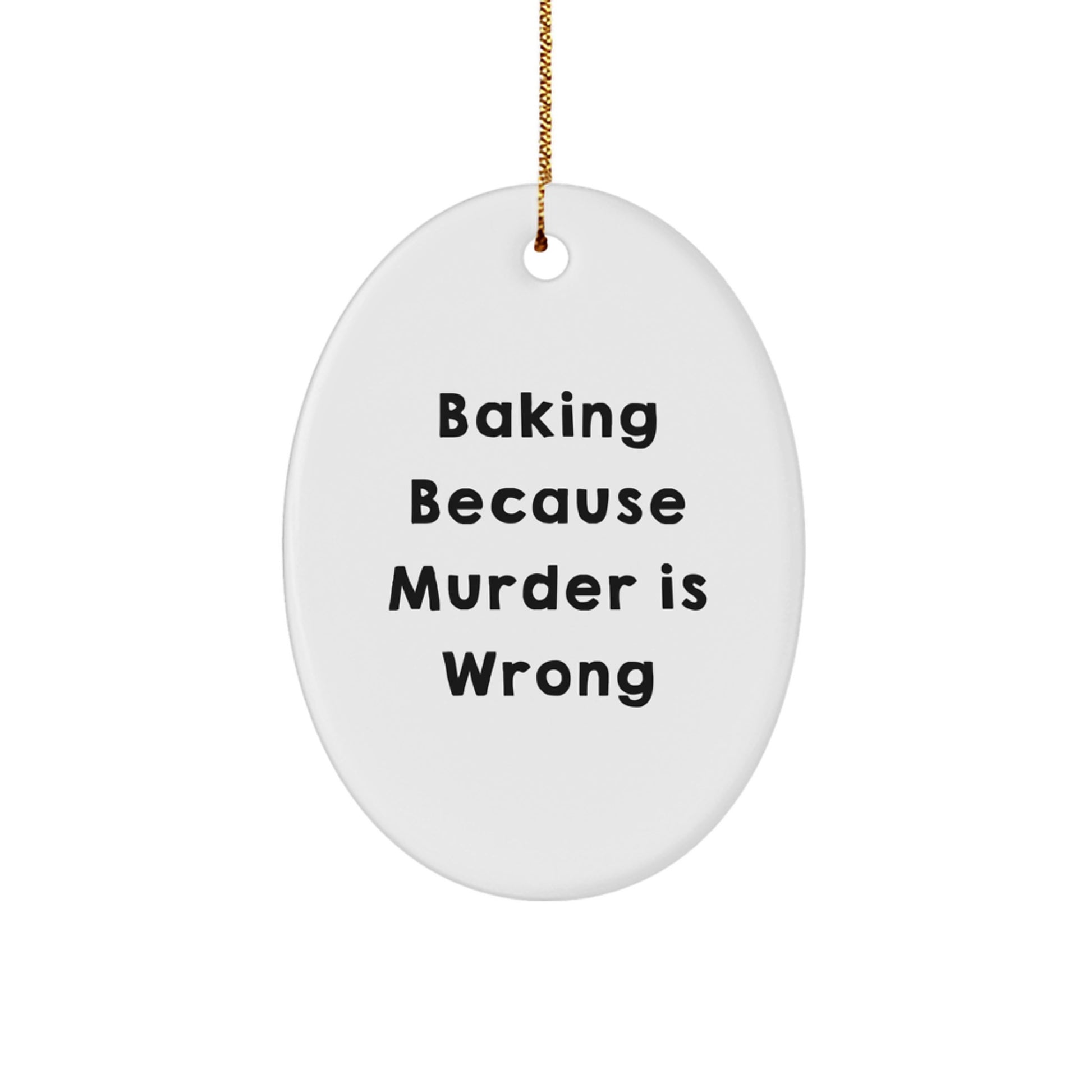 Funny Baking Gifts for Baking Enthusiasts, Oval Ornament for Christmas Unique Gifts from Friends, 'Baking Because Murder Is Wrong' Quote - Image 1