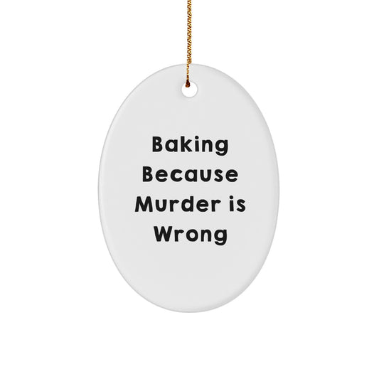 Funny Baking Gifts for Baking Enthusiasts, Oval Ornament for Christmas Unique Gifts from Friends, 'Baking Because Murder Is Wrong' Quote - Image 1