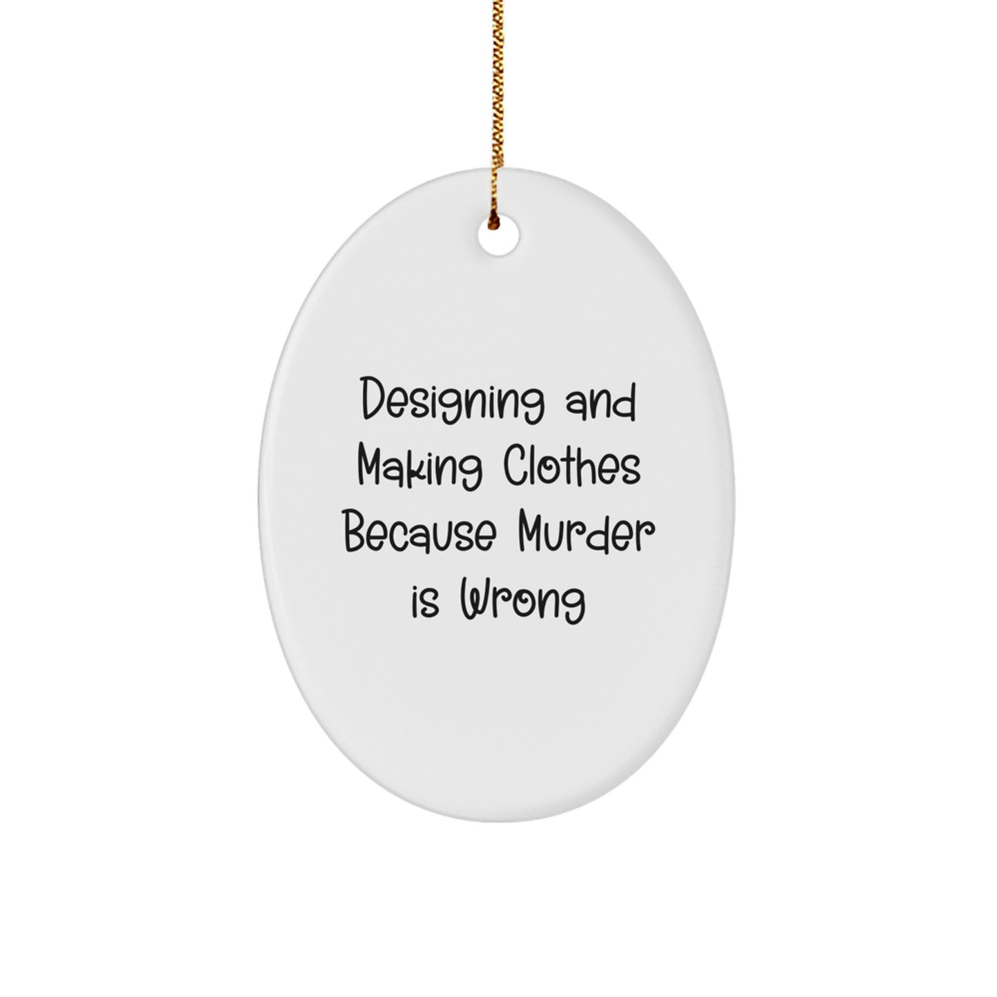 Funny Quotes Oval Ornament - Designing and Making Clothes Gifts for Men - Unique Christmas Unique Gifts from Friends - Image 1