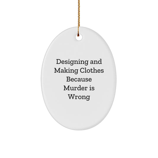 Designing and Making Clothes Fun Oval Ornament Gifts from Friends for Designing and Making Clothes Enthusiasts, Funny Quote, Christmas Unique Gifts - Image 1