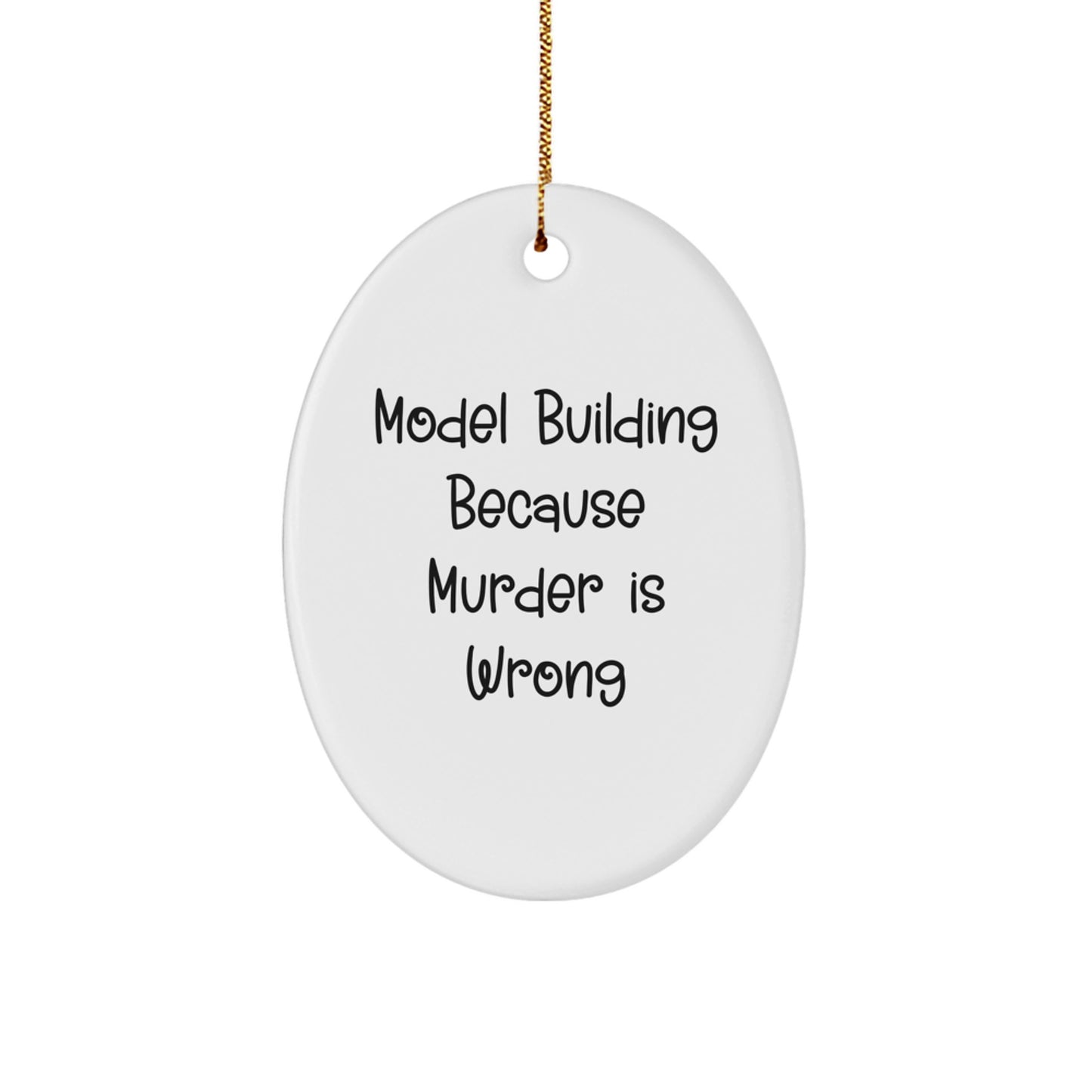 Funny Model Building Oval Ornament Gifts from Friends, Inspirational for Christmas Unique Gifts, 'Model Building Because Murder Is Wrong' Quote Decor - Image 1