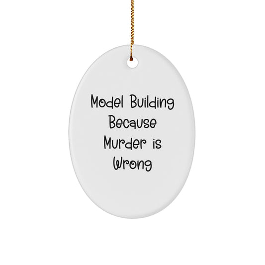 Funny Model Building Oval Ornament Gifts from Friends, Inspirational for Christmas Unique Gifts, 'Model Building Because Murder Is Wrong' Quote Decor - Image 1