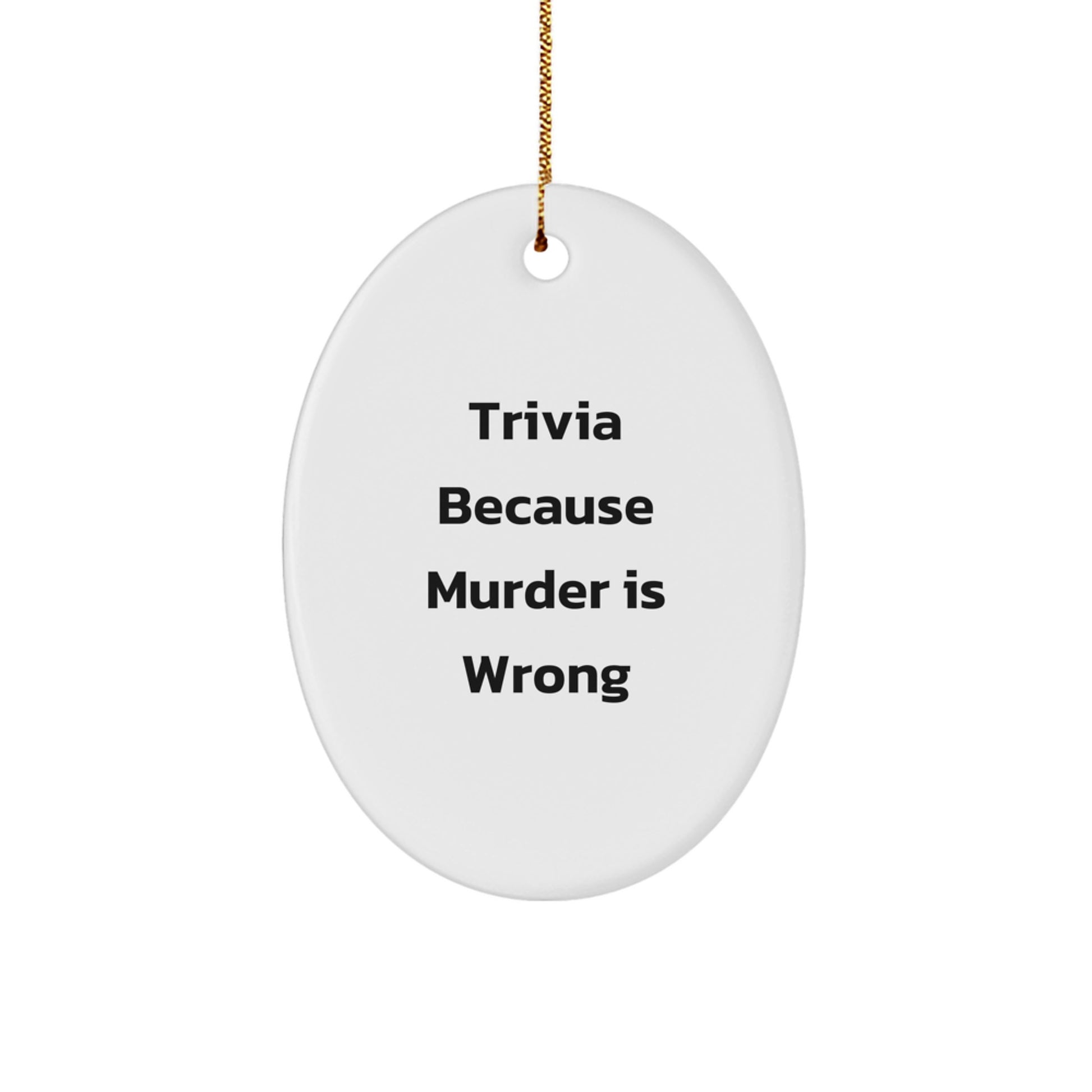 Trivia Gifts for Men from Friends, Funny Oval Ornament, Christmas Unique Trivia, 'Trivia Because Murder Is Wrong' Quote - Image 1