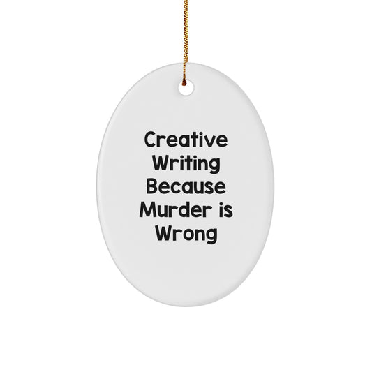 Funny Creative Writing Gifts for Women from Friends - Oval Ornament - Creative Writing Because Murder Is Wrong - Image 1